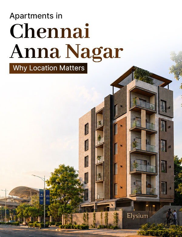 Apartments in Chennai Anna Nagar: Why Location Matters for Homebuyers